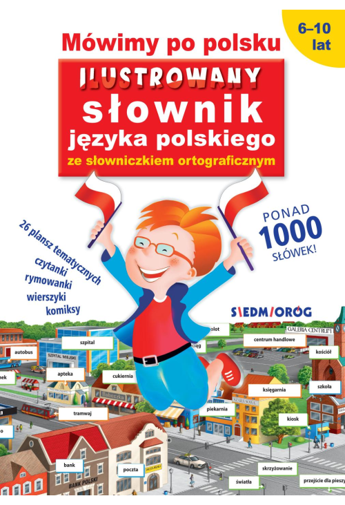Mówimy po polsku. Ilustrowany słownik języka polskiego ze słowniczkiem ortograficznym