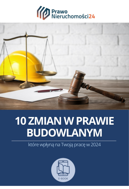 10 zmian w prawie budowlanym, które wpłyną na Twoją pracę w 2024 roku