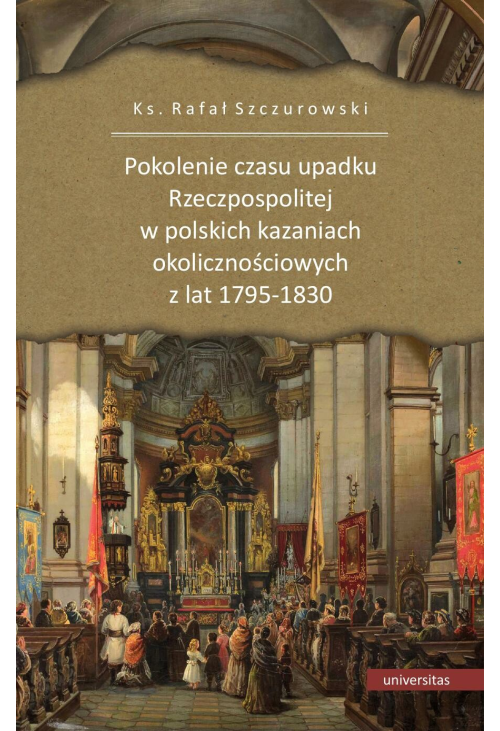 Pokolenie czasu upadku Rzeczpospolitej w polskich kazaniach okolicznościowych z lat 1795-1830
