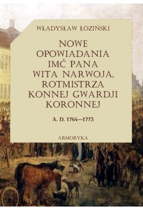 Nowe opowiadania imć pana Wita Narwoja, rotmistrza konnej gwardii koronnej (1764 — 1773), tom drugi
