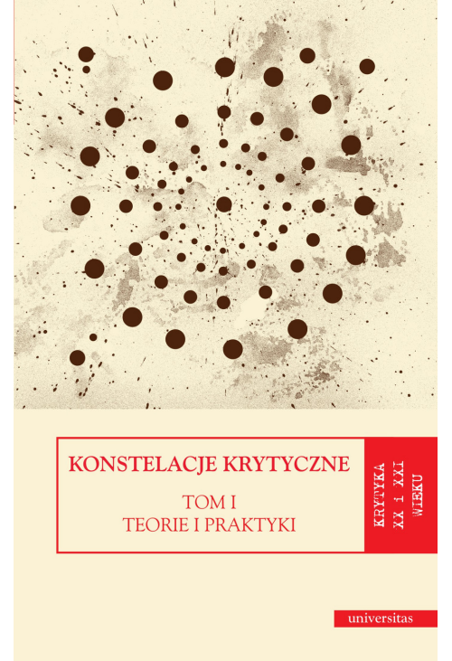 Konstelacje krytyczne. Tom I: Teorie i praktyki. Tom II: Antologie