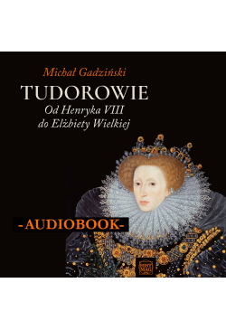 Tudorowie. Od Henryka VIII...