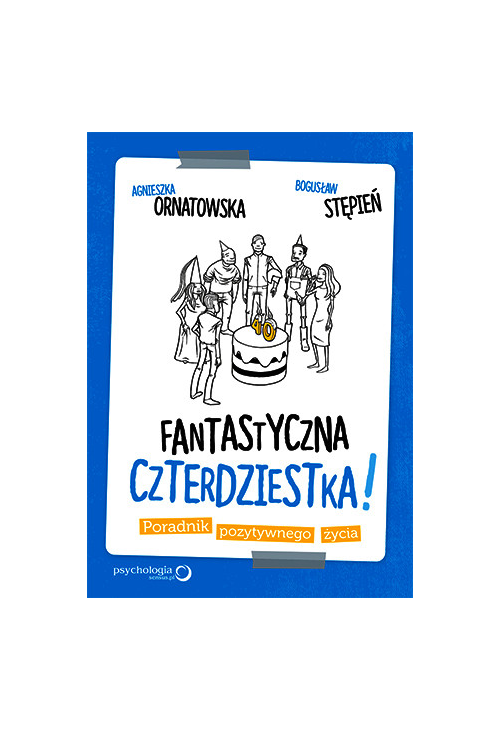 Fantastyczna czterdziestka! Poradnik pozytywnego życia
