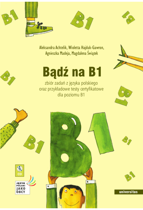 Bądź na B1. Zbiór zadań z języka polskiego oraz przykładowe testy certyfikatowe dla poziomu B1