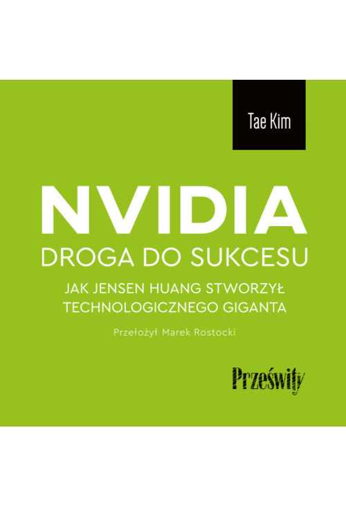 Nvidia - droga do sukcesu. Jak Jensen Huang stworzył technologicznego giganta