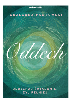 Oddech. Oddychaj świadomie,...