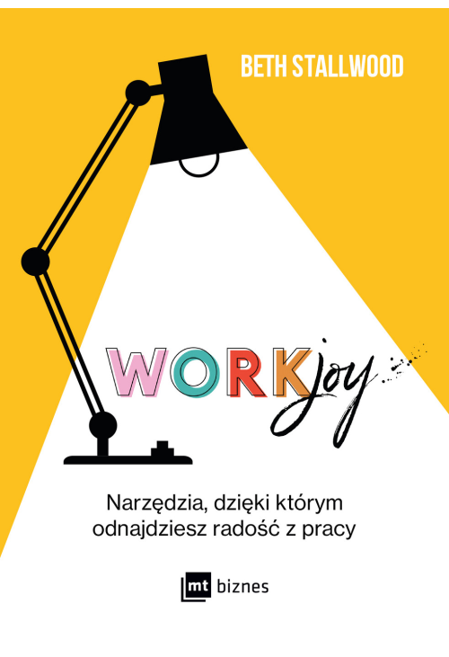 Workjoy. Narzędzia, dzięki którym odnajdziesz radość z pracy