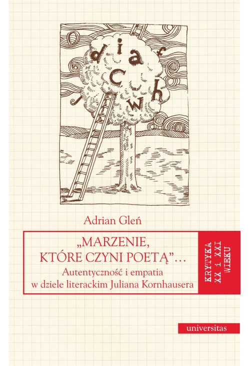 Marzenie, które czyni poetą… Autentyczność i empatia w dziele literackim Juliana Kornhausera