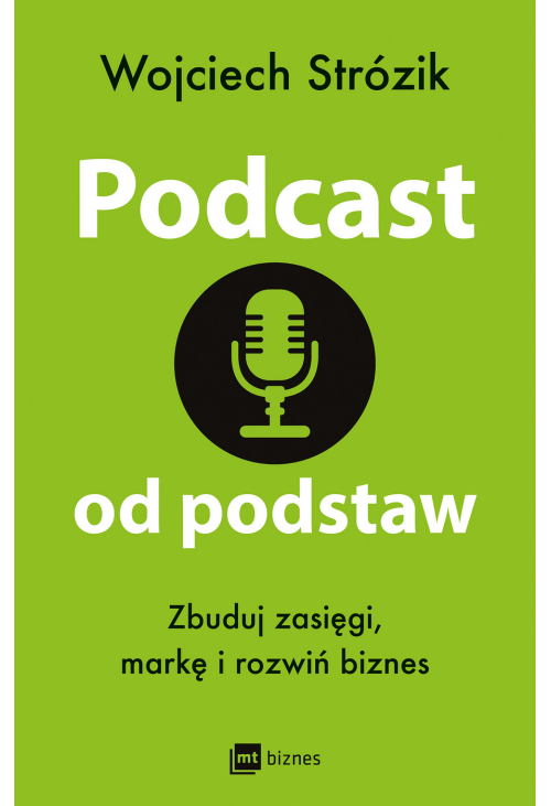 Podcast od podstaw. Zbuduj zasięgi, markę i rozwiń biznes