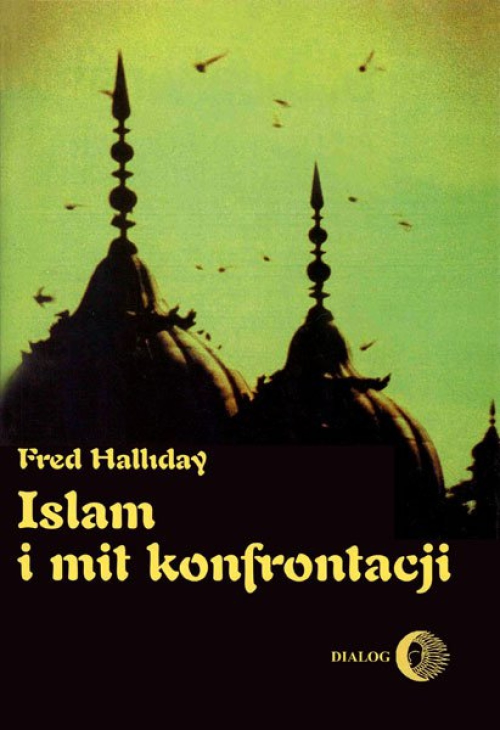 Islam i mit konfrontacji. Religia i polityka na Bliskim Wschodzie