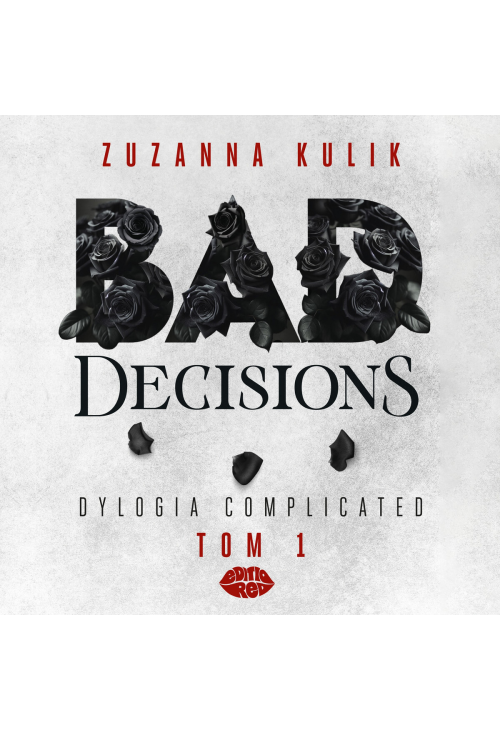 Bad Decisions. Dylogia Complicated. Tom 1