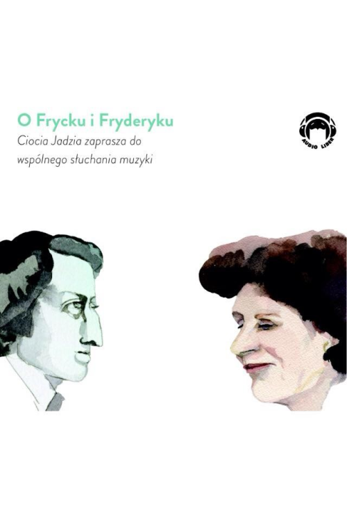 O FRYCKU I FRYDERYKU. Ciocia Jadzia zaprasza do wspólnego słuchania muzyki