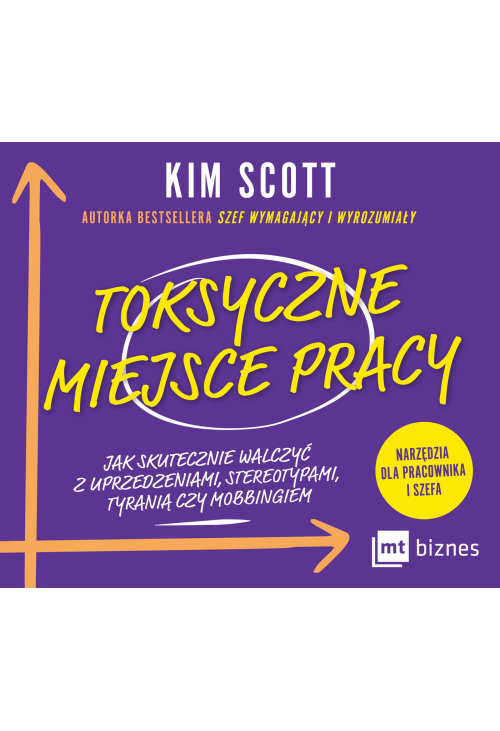 Toksyczne miejsce pracy. Jak skutecznie walczyć z uprzedzeniami, stereotypami, tyranią czy mobbingiem