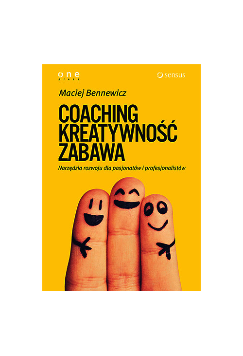 COACHING, KREATYWNOŚĆ, ZABAWA. Narzędzia rozwoju dla pasjonatów i profesjonalistów