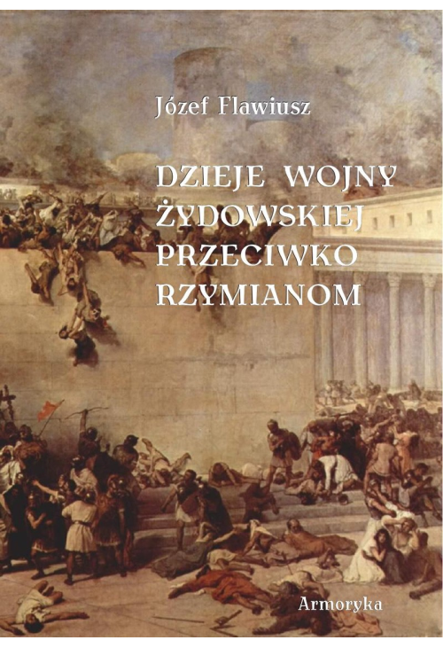 Dzieje wojny żydowskiej przeciwko Rzymianom (przeł. Andrzej Niemojewski)