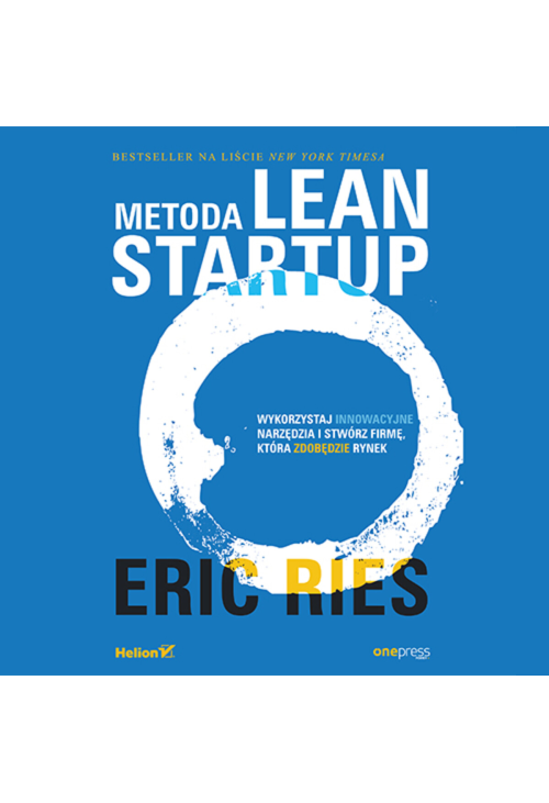 Metoda Lean Startup. Wykorzystaj innowacyjne narzędzia i stwórz firmę, która zdobędzie rynek
