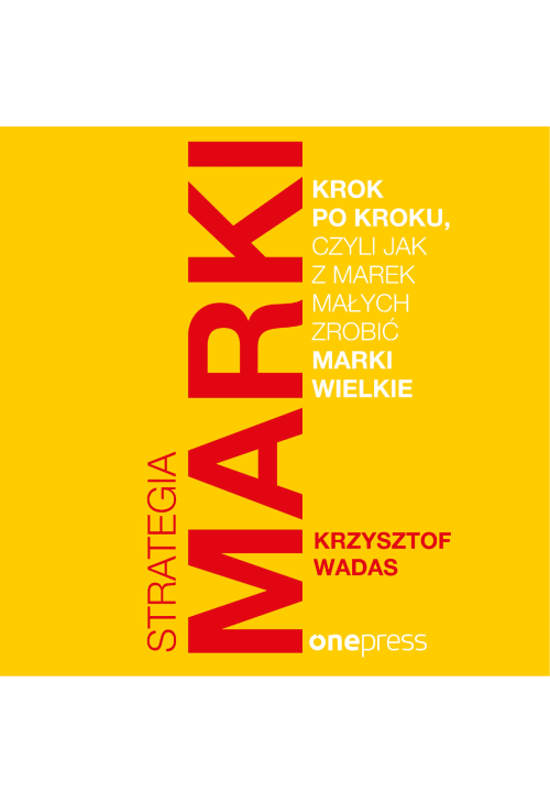 Strategia marki krok po kroku, czyli jak z marek małych zrobić marki wielkie