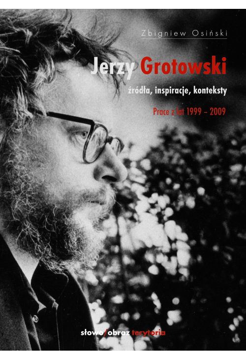 Jerzy Grotowski. Tom 2: Źródła, inspiracje, konteksty. Prace z lat 1999-2009