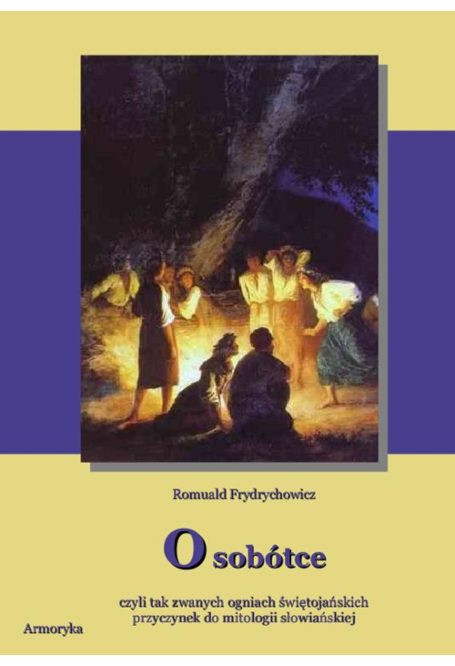 O Sobótce , czyli tak zwanych ogniach świętojańskich. Przyczynek do mitologii słowiańskiej