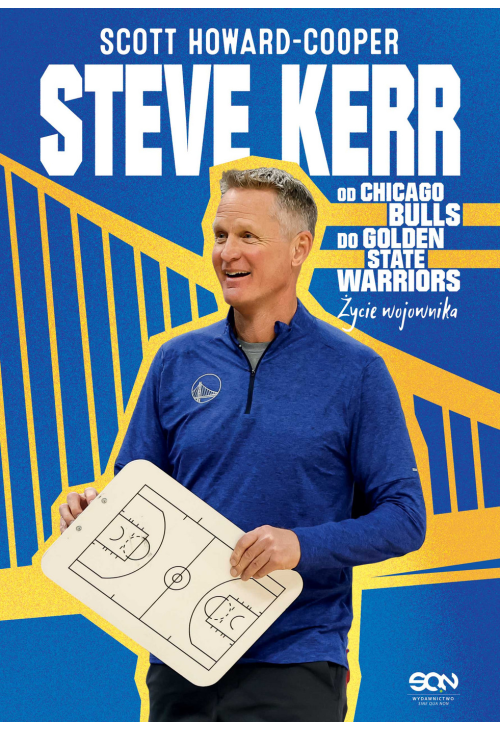 Steve Kerr. Od Chicago Bulls do Golden State Warriors. Życie wojownika
