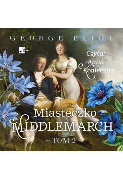 Miasteczko Middlemarch. Tom 2