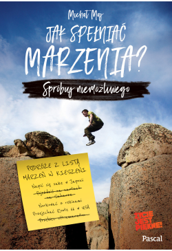 Jak spełniać marzenia?...