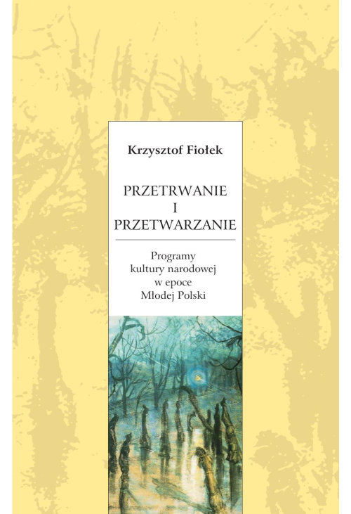 Przetrwanie i przetwarzanie. Programy kultury narodowej w epoce Młodej Polski