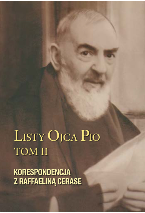 Listy Ojca Pio. Tom II. Korespondencja z Raffaeliną Cerase