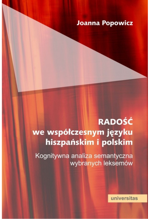 RADOŚĆ we współczesnym języku hiszpańskim i polskim. Kognitywna analiza semantyczna wybranych leksemów