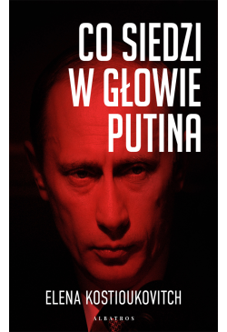 Co siedzi w głowie Putina?