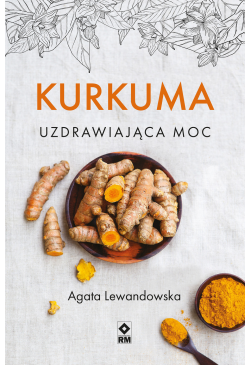 Kurkuma. Uzdrawiająca moc