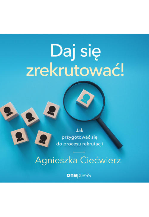 Daj się zrekrutować! Jak przygotować się do procesu rekrutacji