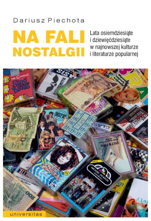 Na fali nostalgii. Lata osiemdziesiąte i dziewięćdziesiąte w najnowszej kulturze i literaturze popularnej