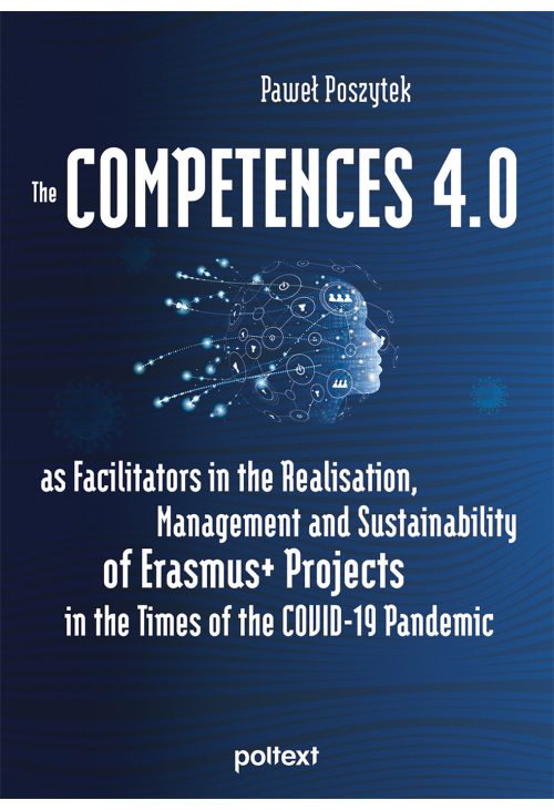 The Competences 4.0 as Facilitators in the Realisation, Management and Sustainability of Erasmus+ Projects in the Times of th...
