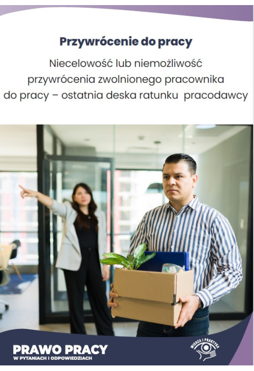 Niecelowość lub niemożliwość przywrócenia zwolnionego pracownika do pracy - ostatnia deska ratunku pracodawcy