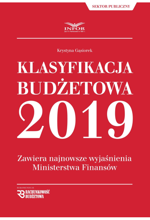 Klasyfikacja budżetowa 2019.Zawiera najnowsze wyjaśnienia Ministerstwa Finansów