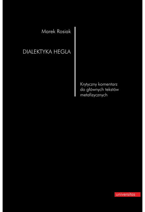 Dialektyka Hegla. Krytyczny komentarz do głównych tekstów metafizycznych