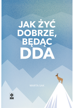 Jak żyć dobrze, będąc DDA