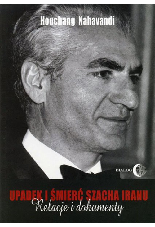 Upadek i śmierć szacha Iranu. Relacje i dokumenty