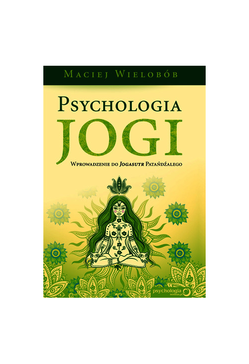 Psychologia jogi. Wprowadzenie do Jogasutr Patańdźalego