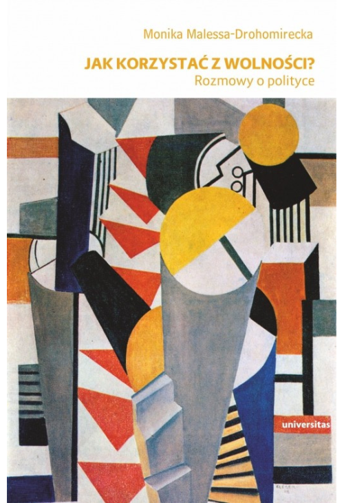 Jak korzystać z wolności? Rozmowy o polityce