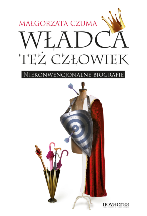 Władca też człowiek. Niekonwencjonalne biografie