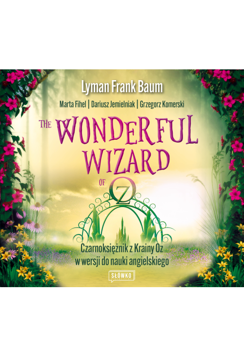 The Wonderful Wizard of Oz. Czarnoksiężnik z Krainy Oz w wersji do nauki angielskiego