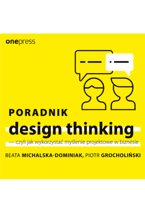 Poradnik design thinking - czyli jak wykorzystać myślenie projektowe w biznesie