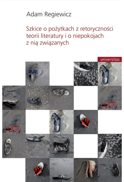 Szkice o pożytkach z retoryczności teorii literatury i o niepokojach z nią związanych