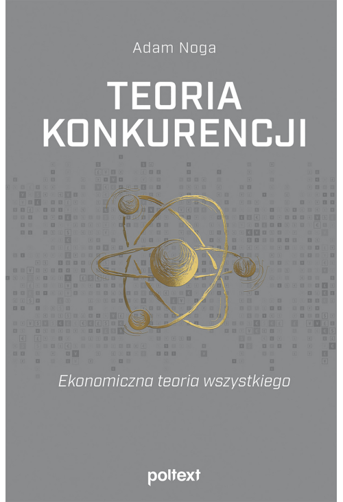 Teoria konkurencji. Ekonomiczna teoria wszystkiego