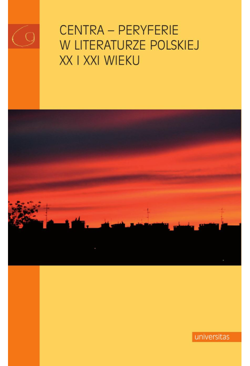 Centra - peryferie w literaturze polskiej XX i XXI wieku