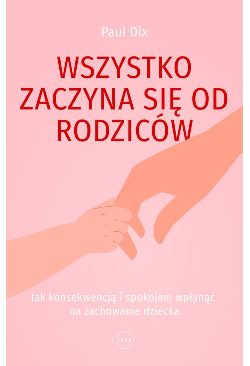Wszystko zaczyna się od rodziców. Jak konsekwencją i spokojem wpłynąć na zachowanie dziecka