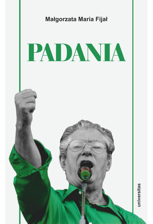 Padania. Od źródeł idei do próby stworzenia nowego narodu w północnych Włoszech