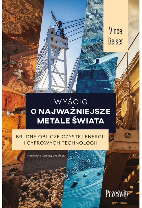 Wyścig o najważniejsze metale świata Brudne oblicze czystej energii i cyfrowych technologii